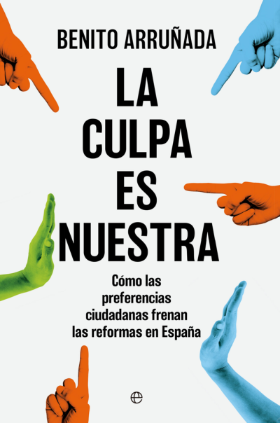 La culpa es nuestra. Cómo las preferencias ciudadanas frenan las reformas en EspañaArruñada, Benito