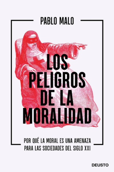 Los peligros de la moralidad: Por qué la moral es una amenaza para las sociedades del siglo XXIMalo Ocejo, Pablo