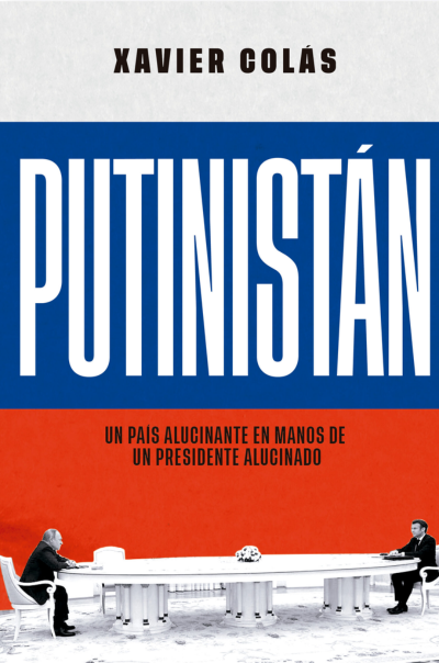 Putinistán: Un país alucinante en manos de un presidente alucinadoColás, Xavier