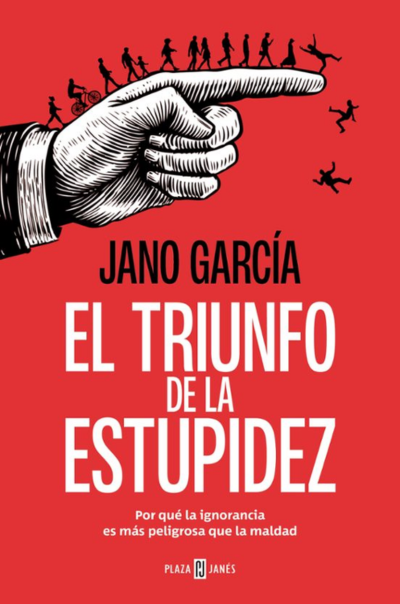 El triunfo de la estupidez. Por qué la ignorancia es más peligrosa que la maldadGarcía, Jano