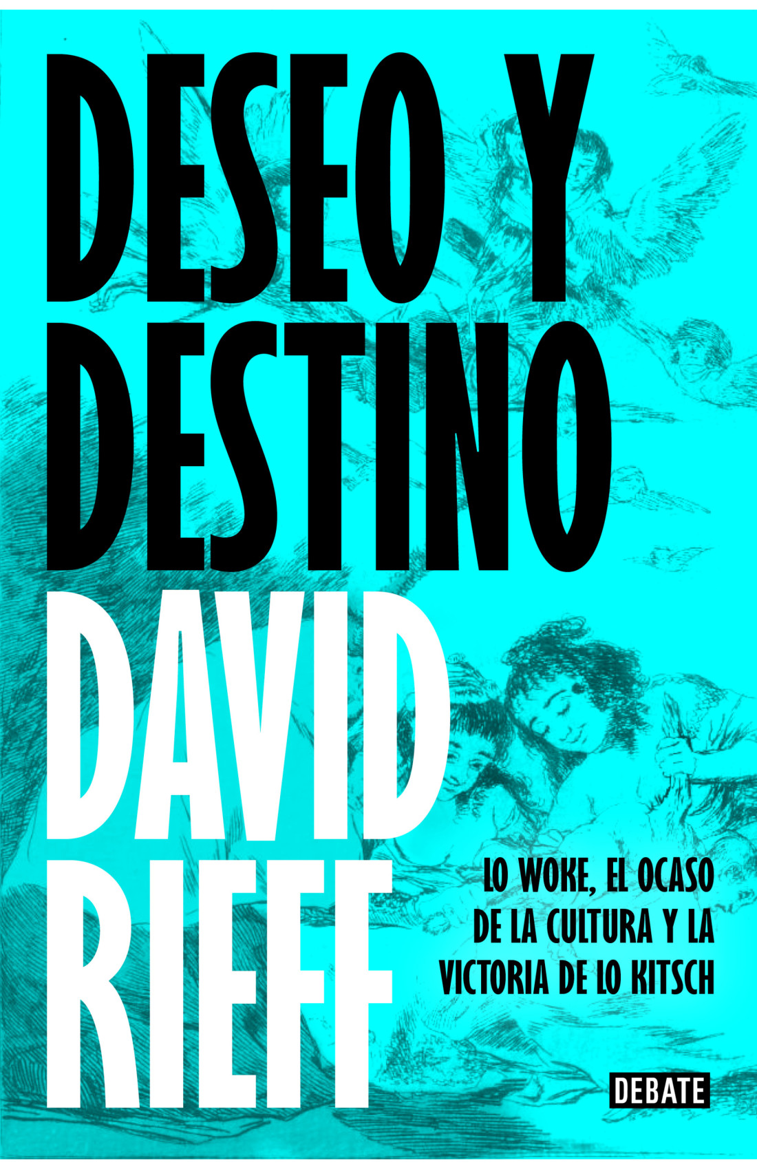 Deseo y destino. Lo woke, el ocaso de la cultura y la victoria de lo kitschRieff, David