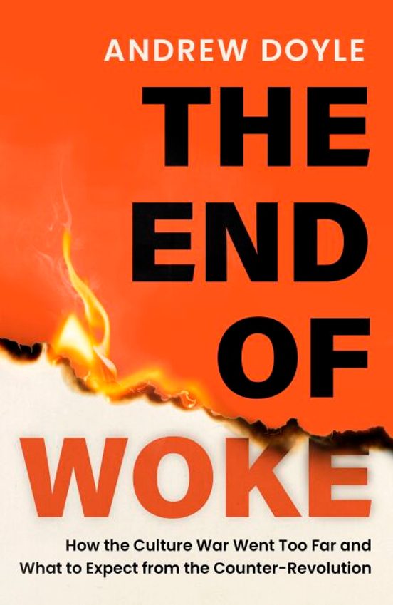The End of Woke. How the Culture War Went Too Far and What to Expect from the Counter-RevolutionDoyle, Andrew