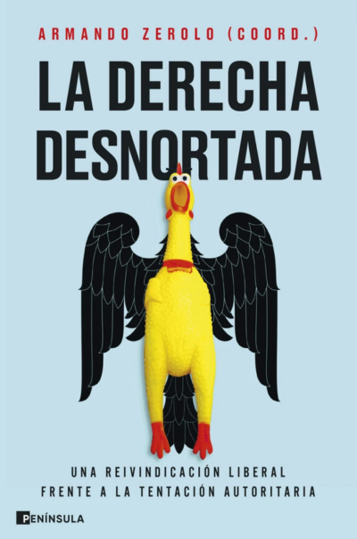 La derecha desnortada. Una reivindicación liberal frente a la tentación autoritariaZerolo, Armando