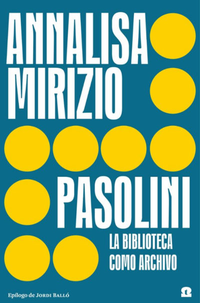 Pasolini. La biblioteca como archivoMirizio, Annalisa