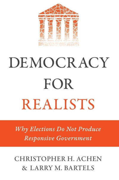 Democracy for Realists: Why Elections Do Not Produce Responsive GovernmentAchen, Christopher H. y Bartels, Larry M.